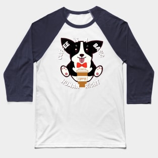 Suave Corgi - Coffee is a basic human right - Coffee Baseball T-Shirt